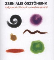 Hendrie Weisinger: Zseniális ösztöneink - Hallgassunk többször a megérzéseinkre! 